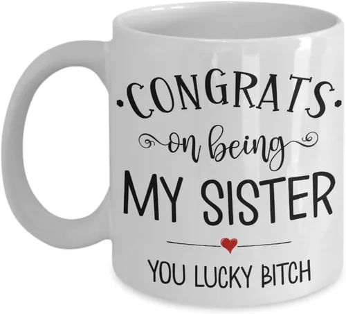 Taza de hermana Congrats On Being My Sister You Lucky Bitch Birthday Christmas Ideas para mujeres, cuñada, boda para novia, divertida, 11 o 15