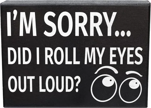Divertido letrero en rollo de ojos – I'm Sorry Did I Roll My Eyes Out Loud – Regalo para compañeros de trabajo, amigos, adolescentes, humor de