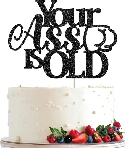 Your Ass is Old - Decoración divertida para pastel de fiesta de cumpleaños para hombres y mujeres, suministros de fiesta de cumpleaños 40, 50, 60,
