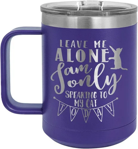 LEAVE ME ALONE I AM ONLY SPEAKING TO MY CAT TODAY Purple 15 oz Coffee Cup w/Slide Top Lid | Insulated Travel Coffee Mug | Unique Gift Ideas From