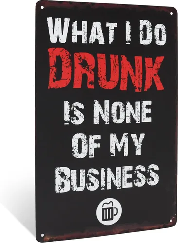 Letrero de pared de metal con texto en inglés «What I Do Drunk is None of My Business» («What I Do Drunk is None of My Business»,
