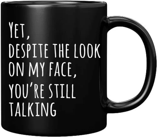 Panvola Yet Despite The Look On My Face You're Still Talking Sarcastic Gift to Coworkers Divertidas tazas de sarcasmo taza de café de cerámica Negro