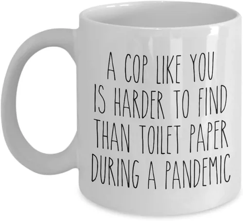 A Cop Like You is Harder to Find Than Toilet Paper Mug Funny Quarantine Police Coffee Cup