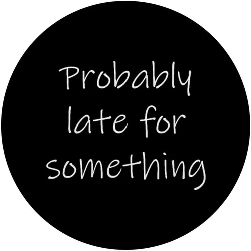 Miniatura 3 de Probably Late for Something Sarcastic Funny Punctuality Joke PopSockets Swappable PopGrip