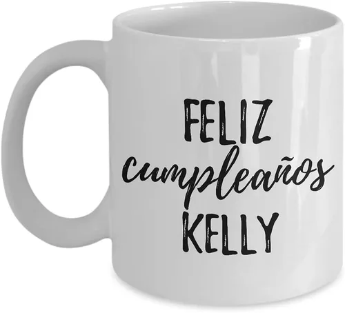 Feliz Cumpleanos Kelly Taza española de feliz cumpleaños con nombre personalizado, taza de café, té, 11 onzas