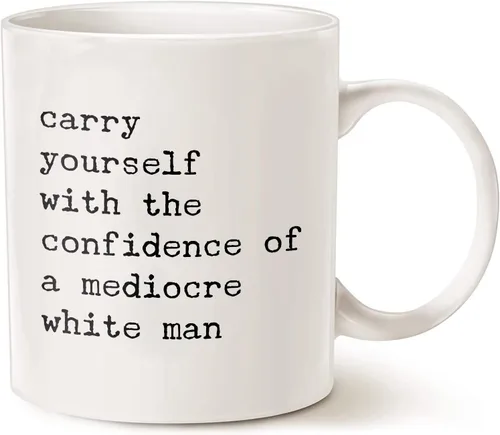 Taza con texto en inglés «Carry Yourself With The Confidence Of A Mediocre White Man», divertida taza feminista, taza de cerámica tóxica para regalo