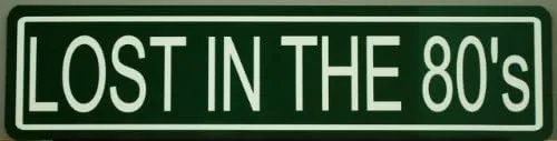 LOST IN THE 80'S Metal Street Sign 6x24 1980 Gen X Bandas para el pelo de metal pesado Glam Rock Hip Hop Videos icónicos Juegos Break Dancing Top