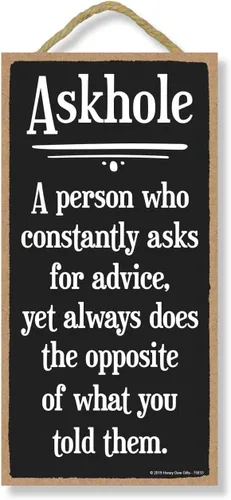 Honey Dew Gifts, Askhole - Cartel de Askhole a Person Who Psks for Advice Yet Does the Opposite, 5 x 10 pulgadas, divertida decoración de madera,