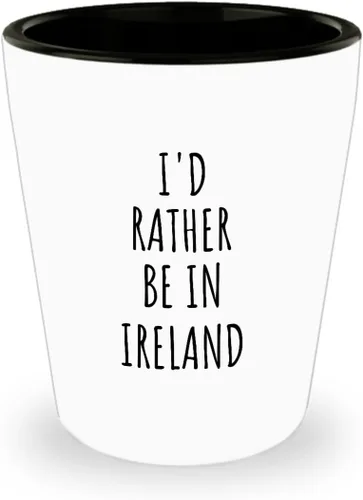 I'd Rather Be In Ireland Shot Glass Funny Irish Gift For Men Women Country Lover Nostalgia Present Missing Home Quote Gag 1.5 Oz Shotglass