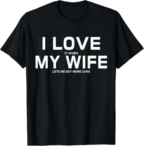 I Love It When My Wife Lets Me Buy More Guns, camiseta de manga corta para regalo, Negro -