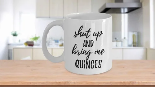Miniatura 3 de Shut Up And Bring Me Quinces Mug Funny Food Lover Gift Rude Offensive Coffee Tea Cup Large 15 oz