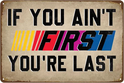 Letrero de hojalata con texto en inglés "If You Ain't First You're Last Tin Sign" – Arte de pared de metal vintage de carreras para hombre, garaje,