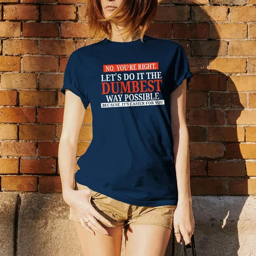 Miniatura 5 de UGP Campus Apparel - Camiseta con texto sarcástico en inglés "No You're Right Let's Do It The Dumbest Way Possible