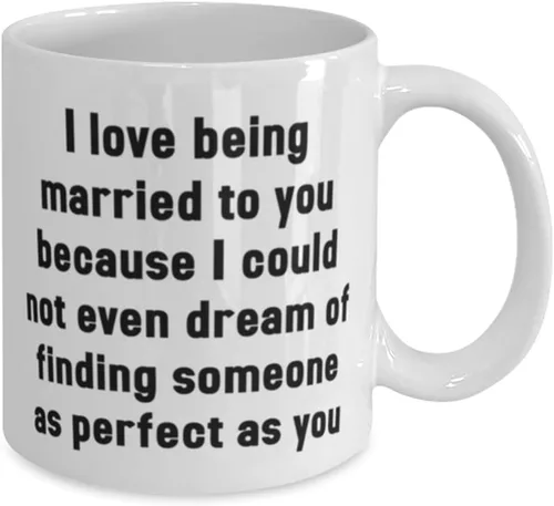 Miniatura 2 de I love being married to you because I could not even dream of finding someone as perfect as 11oz 15oz Mug, Wife Cup, Cheap For Wife