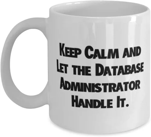 Surprise Database administrator Gifts, Keep Calm and Let the, New Birthday 11oz 15oz Mug Gifts For Coworkers From Team Leader, DBA, Database