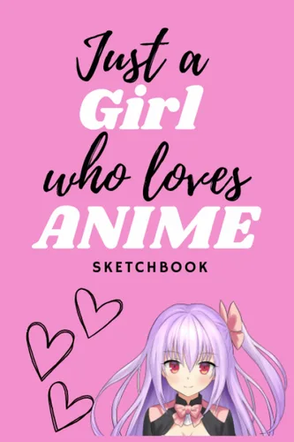 Sketchbook: Just A Girl Who Loves Anime Pink Sketchbook: 6x9 | 120 Blank Pages Anime Sketchbook for Drawing Sketching and Notes | Anime Girl Gift