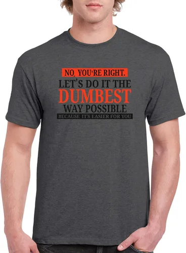Miniatura 4 de UGP Campus Apparel - Camiseta con texto sarcástico en inglés No Youre Right Lets Do It The Dumbest Way Possible
