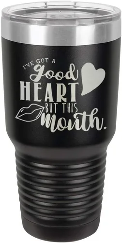 Taza de viaje de acero con recubrimiento de polvo grabado por láser, con texto en inglés "IVE GOT A GOOD HEART BUT THIS MOUTH Engraved 30oz Taza de