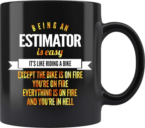 Taza de café estimator. Ser un estimador es fácil como andar en bicicleta, excepto que la bicicleta está en llamas, estás en llamas y en el
