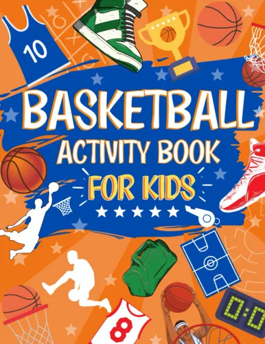 Basketball Activity Book For Kids The Ultimate Basketball Activity Book for Kids Aged 9-12 Perfect Gift For Any Basketball Fan Themed Mazes