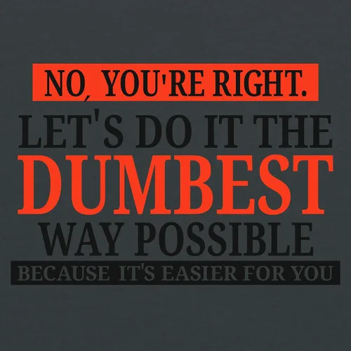 Miniatura 2 de UGP Campus Apparel - Camiseta con texto sarcástico en inglés No Youre Right Lets Do It The Dumbest Way Possible