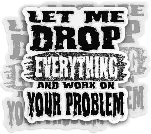 Calcomanía con texto en inglés «Let Me Drop Everything and Work On Your Problem», regalos mecánicos de liniero, calcomanías de vinilo impermeables