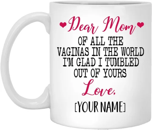 Taza de regalo para el Día de la Madre – Taza personalizada – Dear Mom Of All The Vaginas In The World I Tumbled Out Of Your Taza de 11 oz