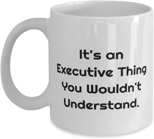New Executive 11oz 15oz Mug, It's an Executive Thing You Wouldn't Understand, Present For Coworkers, Nice Gifts From Boss, Gratitude, Thankful,