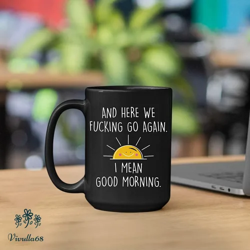 Miniatura 5 de Taza de café de 15 onzas con texto en inglés "And Here We Fucking Go Again I Mean Good Morning - Divertidos regalos de humor para adultos, mujeres
