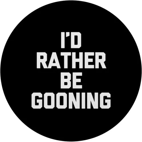 Miniatura 3 de I'd Rather Be Gooning - Dichos divertidos chicos sarcásticos Cool Men PopSockets PopGrip estándar