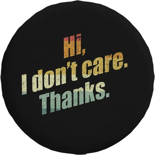 Funny Hi I Don't Care Thanks - Fundas universales impermeables para neumáticos de repuesto para remolque, SUV, RV, automóvil, camión y muchos