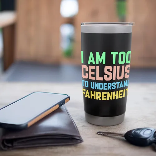 Miniatura 7 de Vaso aislado de acero inoxidable con texto en inglés "I am Too Celsius To Understand Fahrenheit
