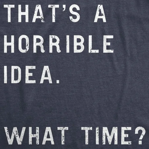 Miniatura 2 de Camiseta divertida con texto en inglés "Thats A Horrible Idea What Time" para mujer