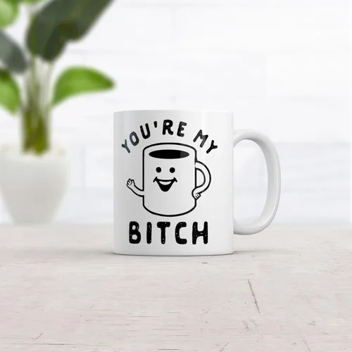 Crazy Dog T-Shirts Taza de café con texto en inglés "You're My Bitch" - Taza de café divertida ofensiva para amantes de la cafeína, 11 onzas