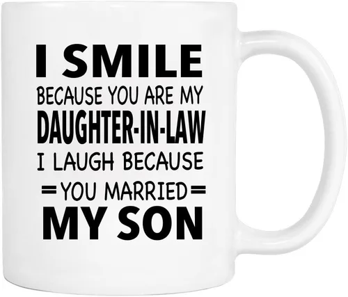 Taza con texto en inglés "I Smile Because You're My Daughter-In-Law I Laugh Because... - Taza - Regalo para suegra - Taza para nuera (blanco)
