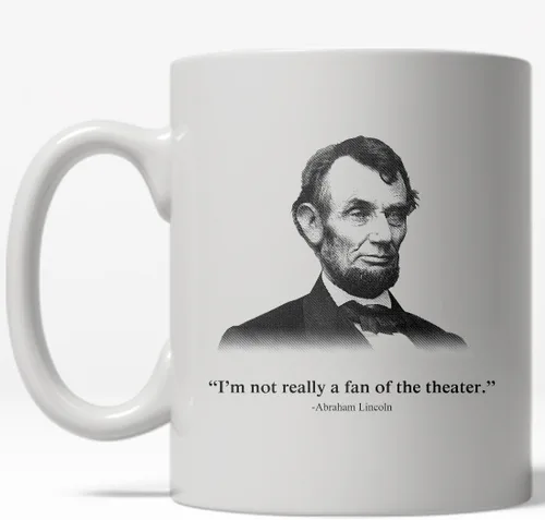 Crazy Dog T-Shirts Taza de café con texto en inglés «Not A Fan of The Theater» de Abe Lincoln – Taza de café aislada de cerámica de 11 onzas