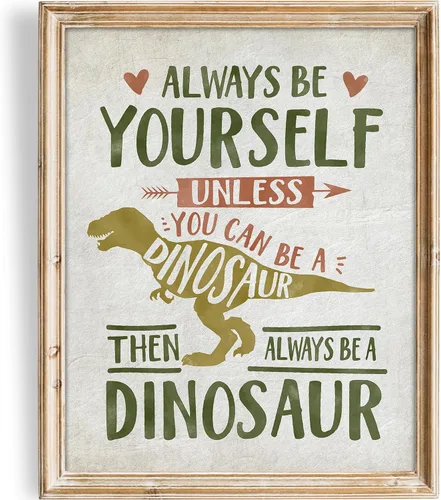 Always Be Yourself Unless You Can Be A Dinosaur - Impresión artística sin marco, 11 x 14 pulgadas, arte inspirador para habitación de niños,