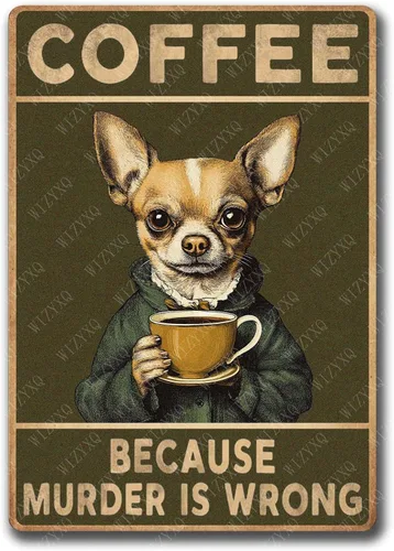 Letrero de hojalata Chihuahua Coffee Because Murder Is Wrong, letrero de aluminio vintage para decoración de pared en casa, bar, cafetería, cocina,