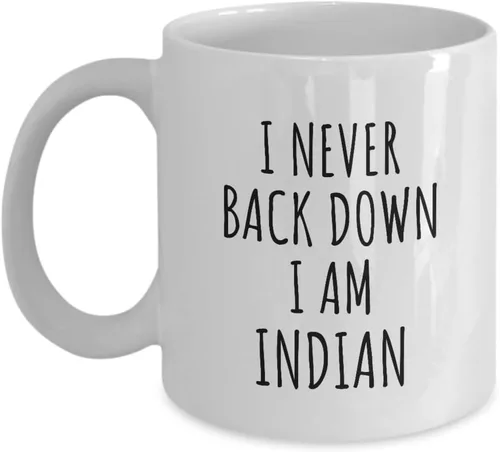 I Never Back Down I'm Indian Mug Funny India Gift For Men Women Strong Nation Pride Quote Gag Joke Coffee Tea Cup 11 Oz