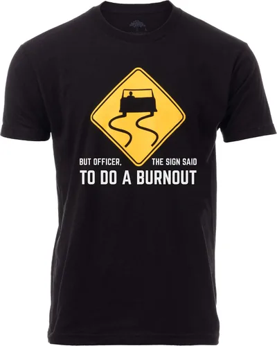 But Officer, The Sign Said to do a Burnout Funny Car Guy Auto Racing Sarcasmo Joke Graphic Camiseta para hombres y mujeres