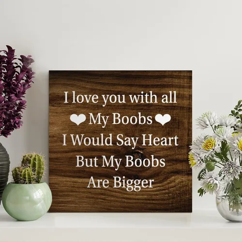LITTLEGROVE SEEDS Letreros de madera con texto en inglés "I Love You With All My Boobs, placa de madera divertida, motivacional, decoración de pared