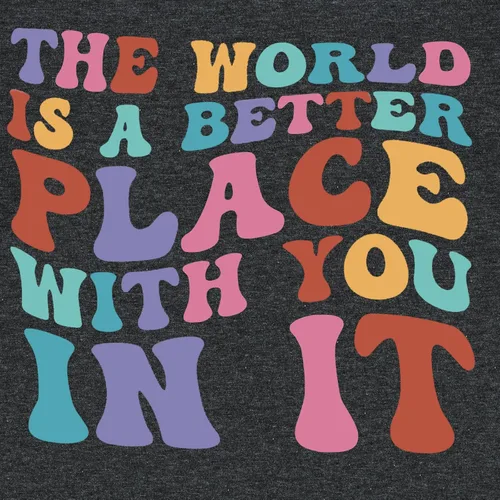 Miniatura 6 de Camisetas con texto en inglés The World is A Better Place with You in It (El mundo es un lugar mejor contigo in it), camiseta inspiradora