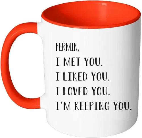 Valentine Day Coffee Mug - I Met You, I Like You, I Love You, I'm Keeping You - Funny Valentine Gift Mug Accent Red With Name Fermin