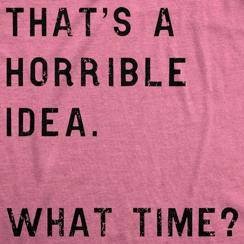 Miniatura 2 de Womens Thats A Horrible Idea What Time T Shirt Funny Sarcastic Cool Humor Top