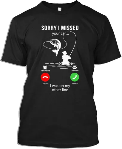 Camiseta de pesca Sorry I Missed Your Call I was On My Other Line Camiseta para hombres y mujeres, color negro, talla S