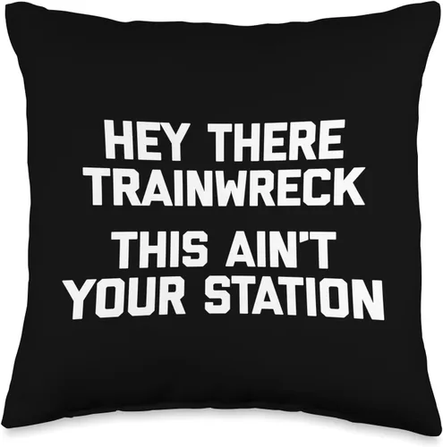 Funny Saying Shirt & Funny T-Shirts With Sayings Hey There Trainwreck, This Ain't Your Station - Divertida almohada de 16 x 16 pulgadas, multicolor