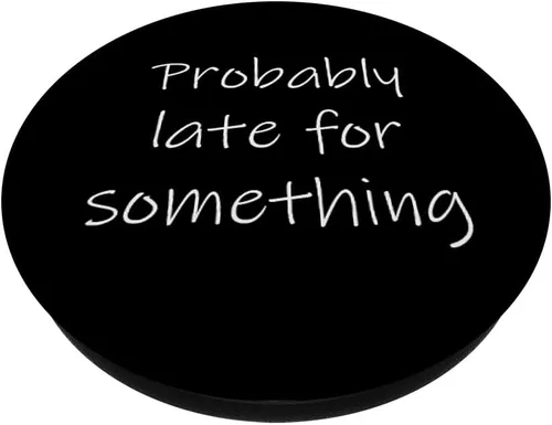 Miniatura 2 de Probably Late for Something Sarcastic Funny Punctuality Joke PopSockets Swappable PopGrip