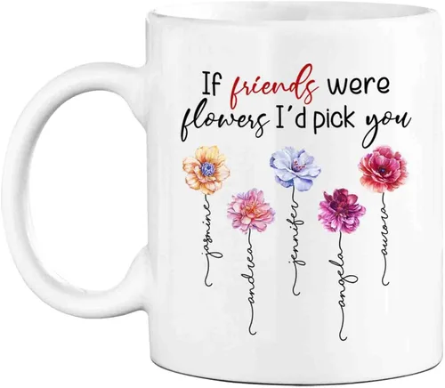 Taza de café personalizada con 5 amigos, diseño de flores con texto en inglés "If Friends Were Flowers I'd Pick You", taza de café de 11 onzas y 15
