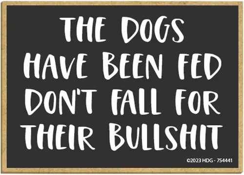 Honey Dew Gifts, The Dogs Have Been Fed Don't Fall for Their Bullshit, 2.5 x 3.5 pulgadas, imanes decorativos para refrigerador, divertidos imanes