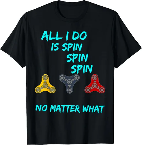 Fidget Spinner All I Do is Spin Fun T-Shirt